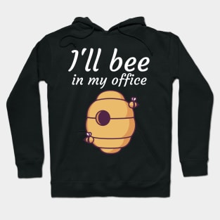 Ill bee in my office Hoodie